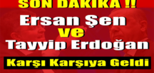 Ersan Şen Ve Erdoğan