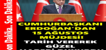 Cumhurbaşkanı Erdoğan’dan 15 Ağustos Müjdesi