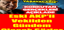 Eski AKP’li Vekilden Gündem Olacak Sözler