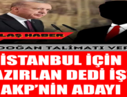 Cumhurbaşkanı Erdoğan’dan İstanbul için o isme ‘hazırlan’ talimatı