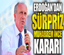 Erdoğan’dan sürpriz Muharrem İnce kararı