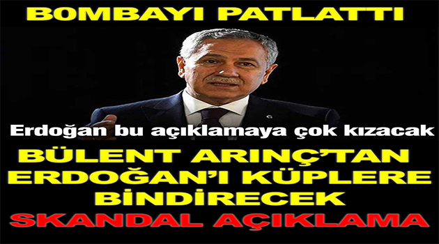 Arınç’tan Erdoğan’ı çok kızdıracak açıklama!