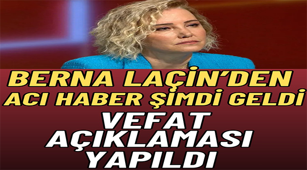 Berna Laçin’den Üzen Haber