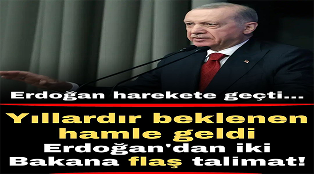 Erdoğan’dan talimat