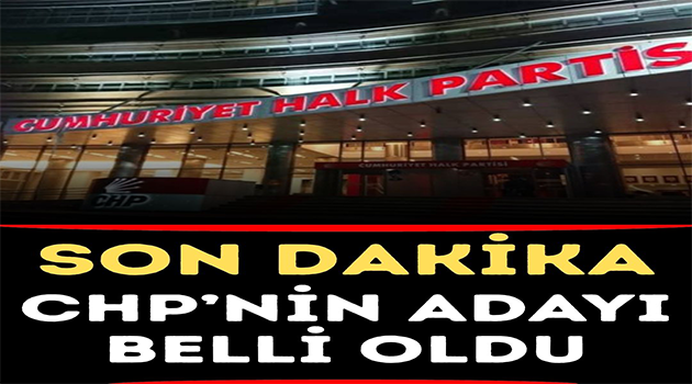 CHP’nin Adayı Belli Oldu