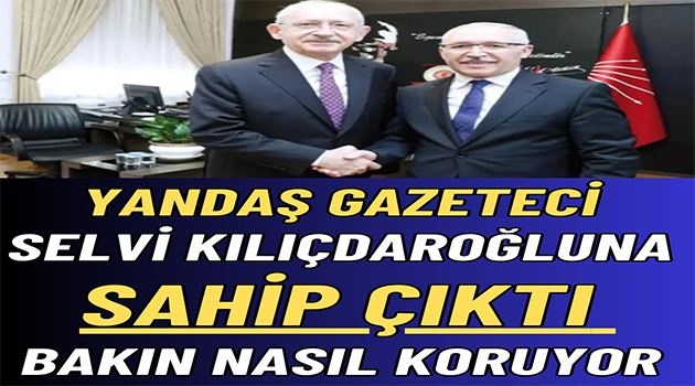 Selvi, Kılıçdaroğlu’na sahip çıktı